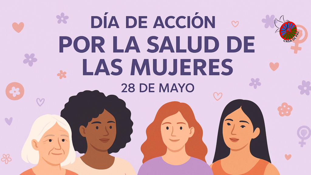 Celebración del 28 de mayo de 2025– Día Internacional De Acción Por La Salud De Las Mujeres: cuidar, denunciar y&nbsp;transformar